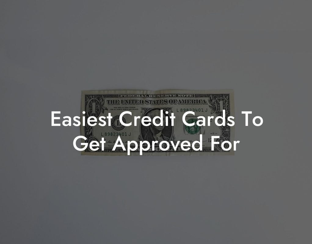 Easiest Credit Cards To Get Approved For