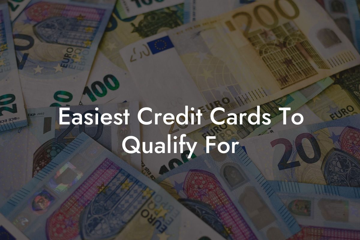 Easiest Credit Cards To Qualify For