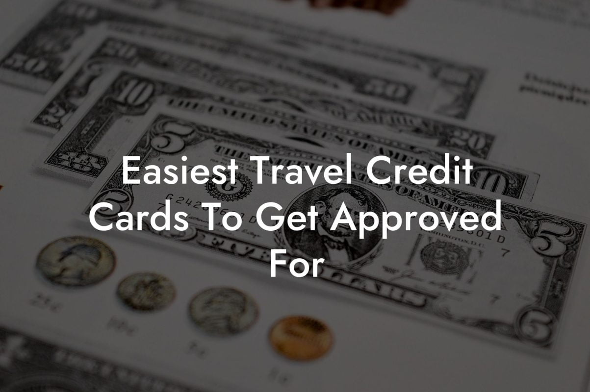 Easiest Travel Credit Cards To Get Approved For