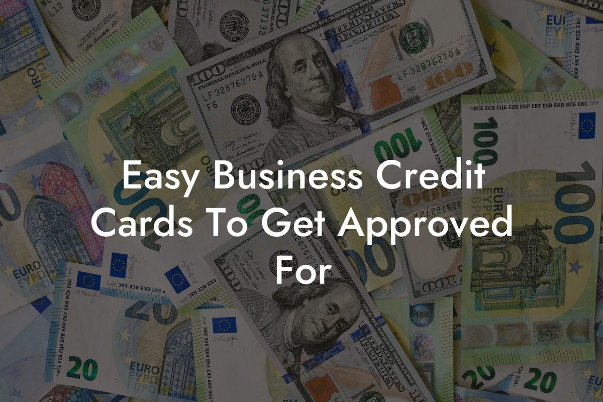 Easy Business Credit Cards To Get Approved For