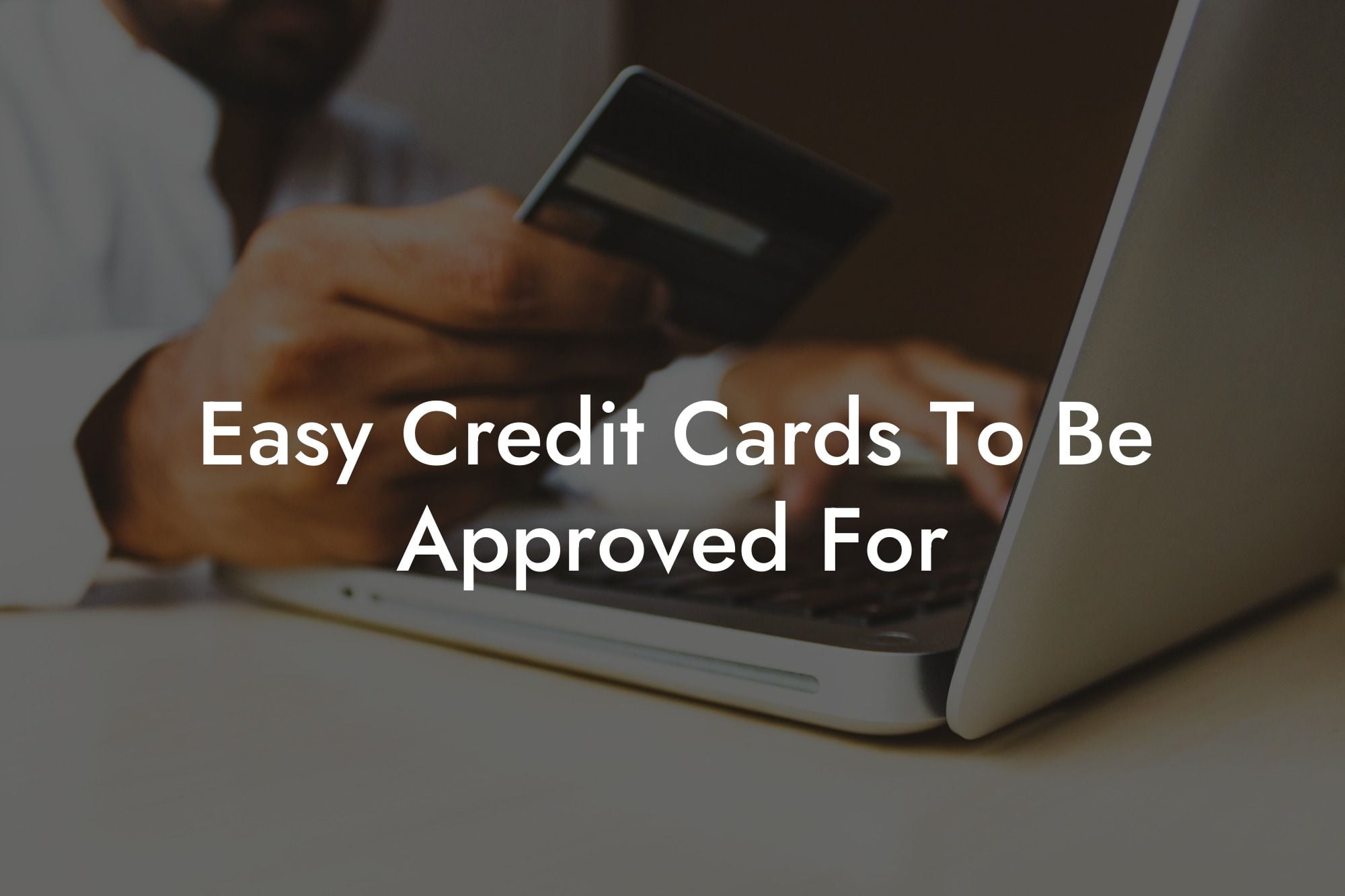 Easy Credit Cards To Be Approved For