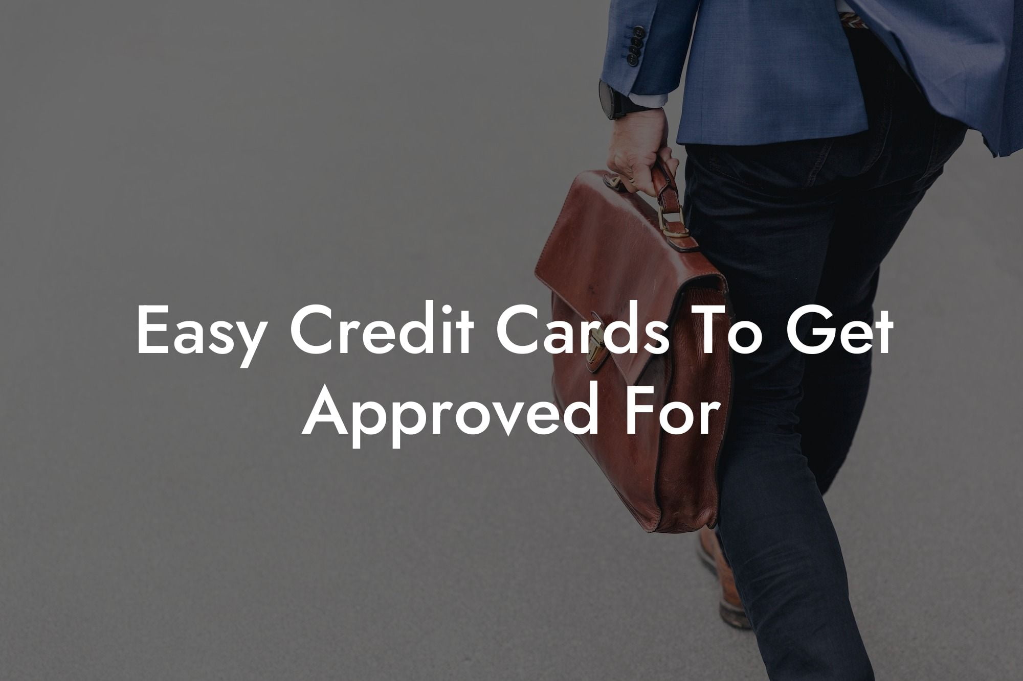 Easy Credit Cards To Get Approved For