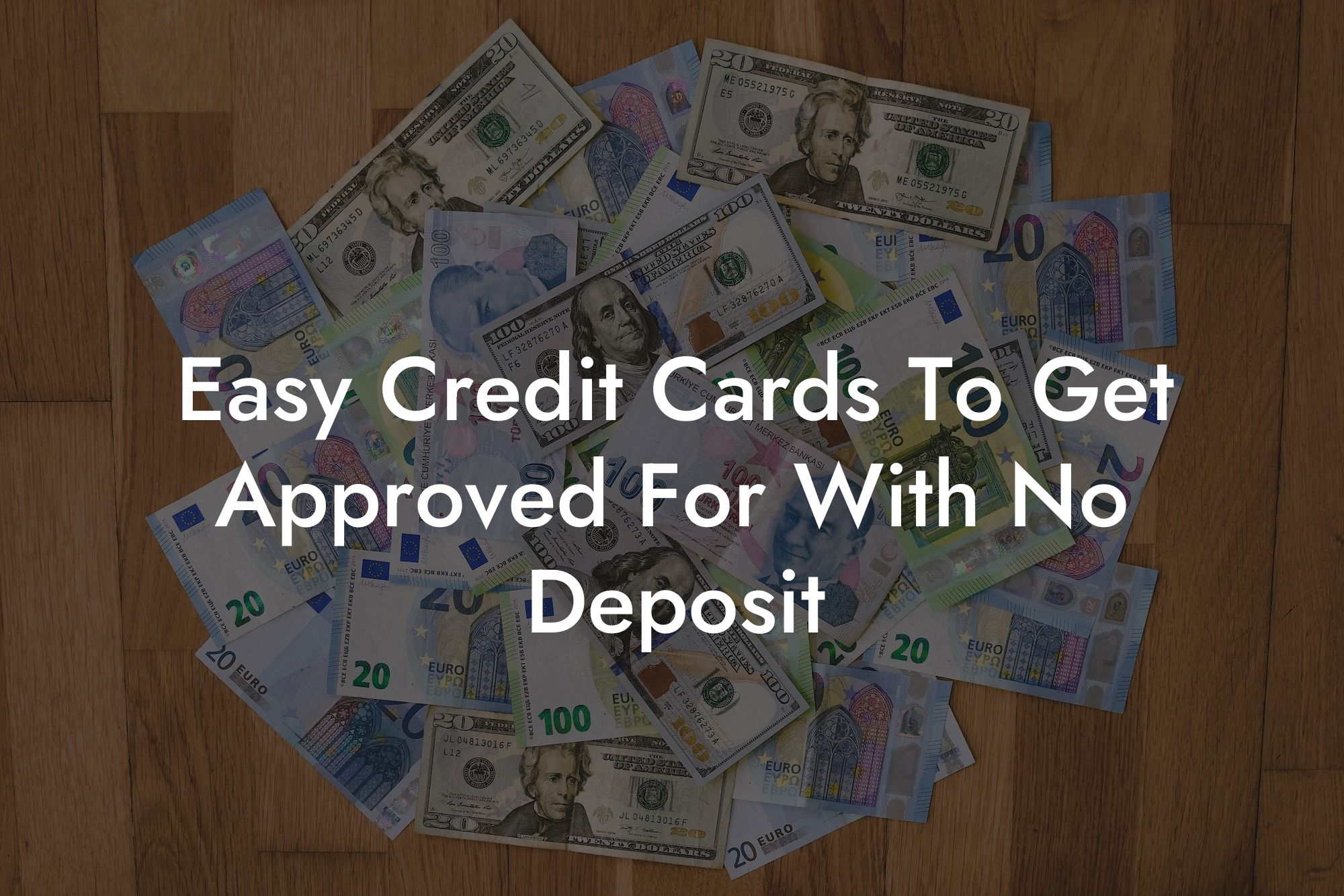 Easy Credit Cards To Get Approved For With No Deposit