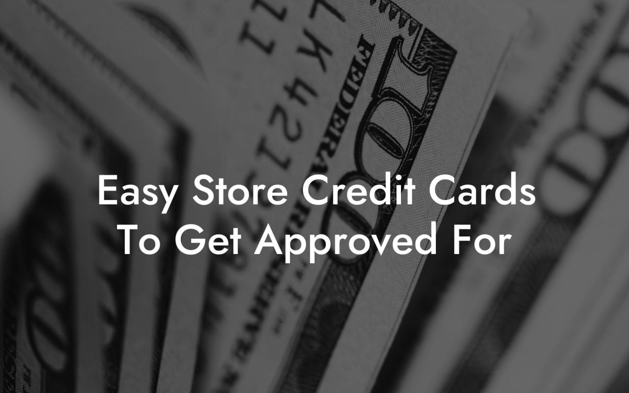 Easy Store Credit Cards To Get Approved For