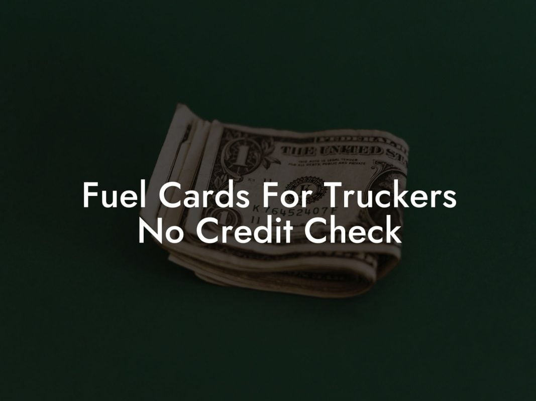 Fuel Cards For Truckers No Credit Check