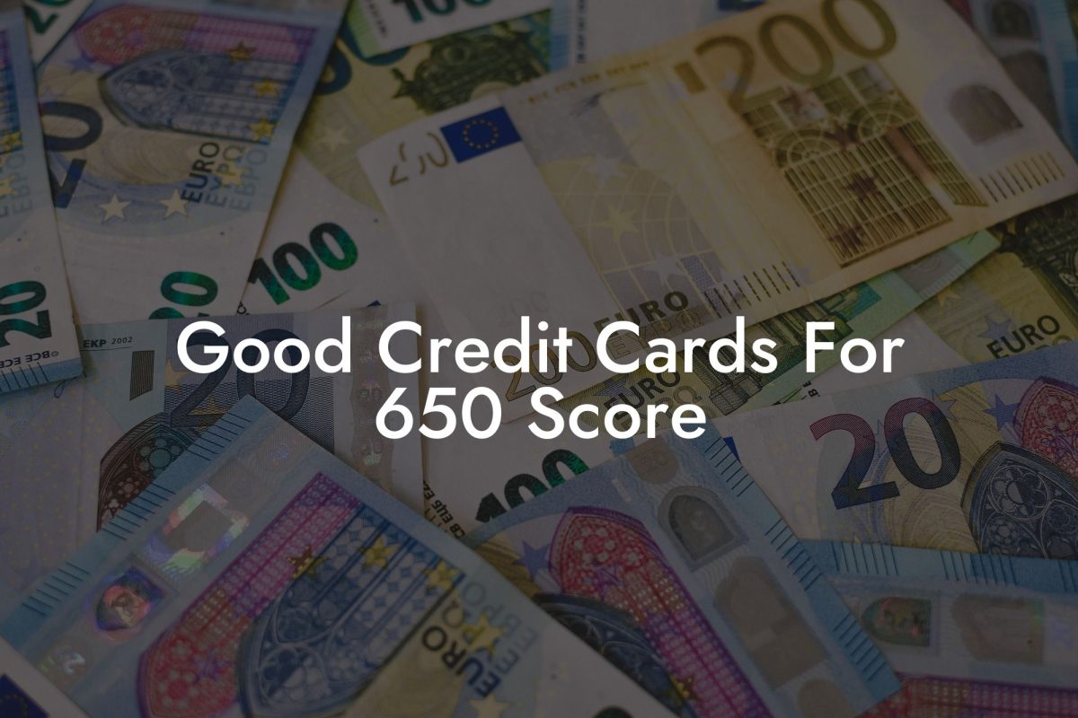 Good Credit Cards For 650 Score