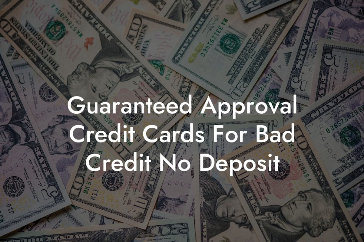 Guaranteed Approval Credit Cards For Bad Credit No Deposit