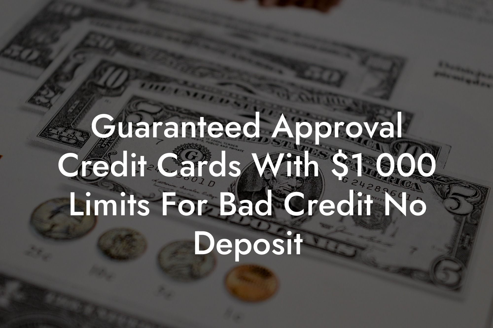 Guaranteed Approval Credit Cards With $1 000 Limits For Bad Credit No Deposit