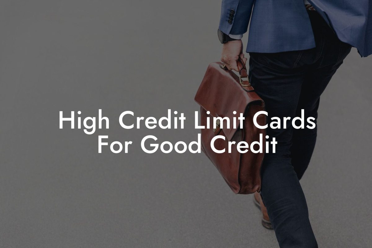 High Credit Limit Cards For Good Credit