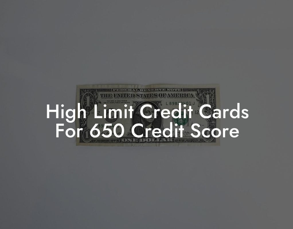 High Limit Credit Cards For 650 Credit Score