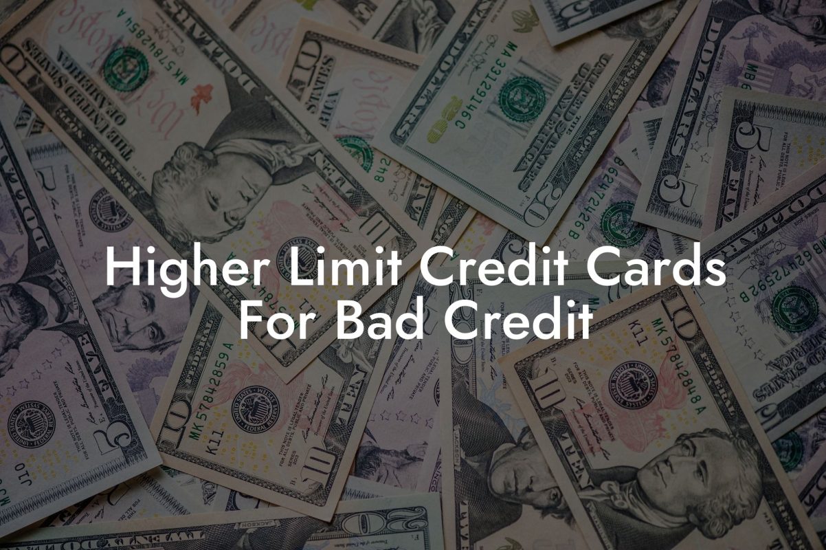 Higher Limit Credit Cards For Bad Credit