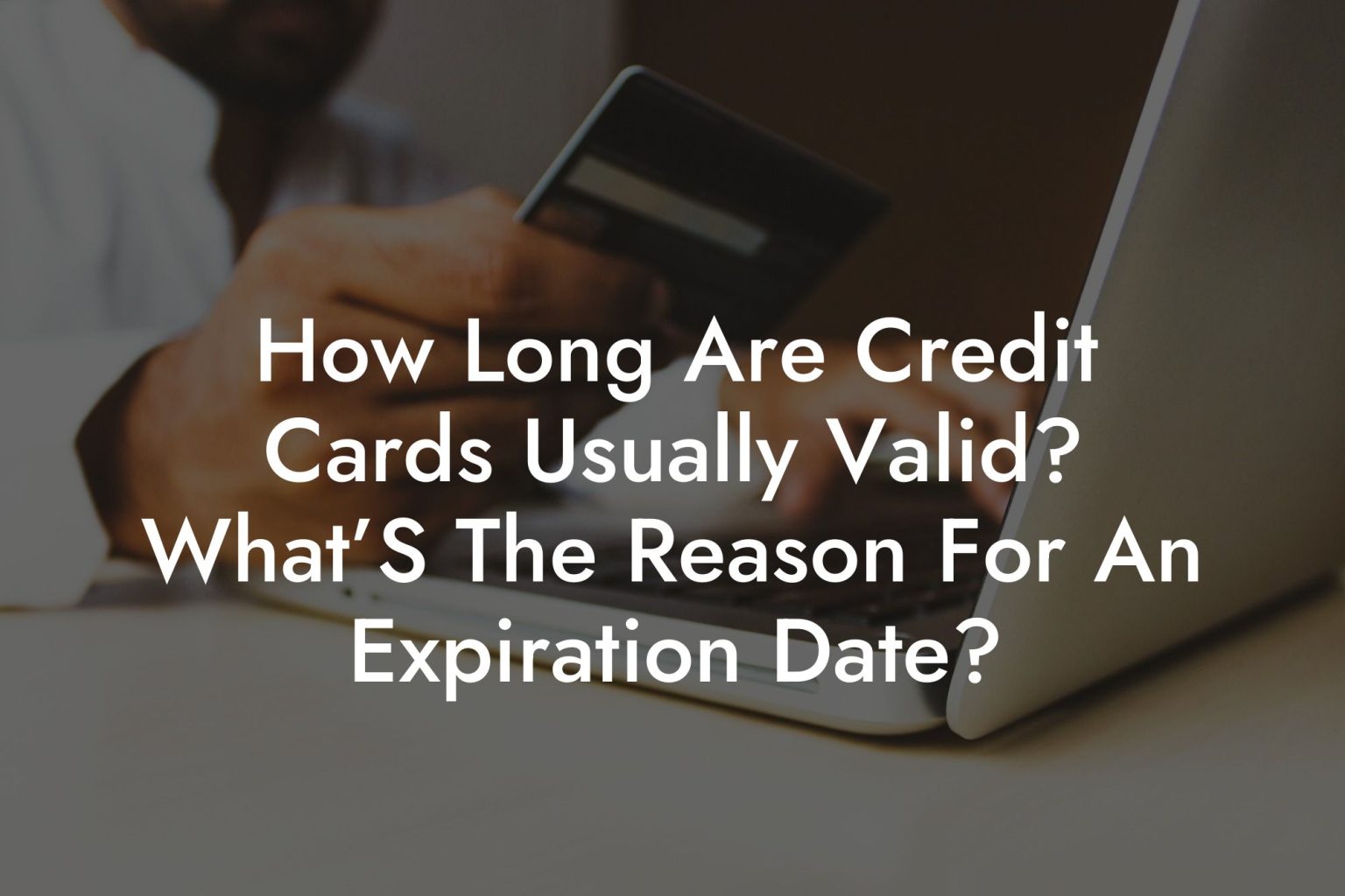 How Long Are Credit Cards Usually Valid? What’S The Reason For An ...