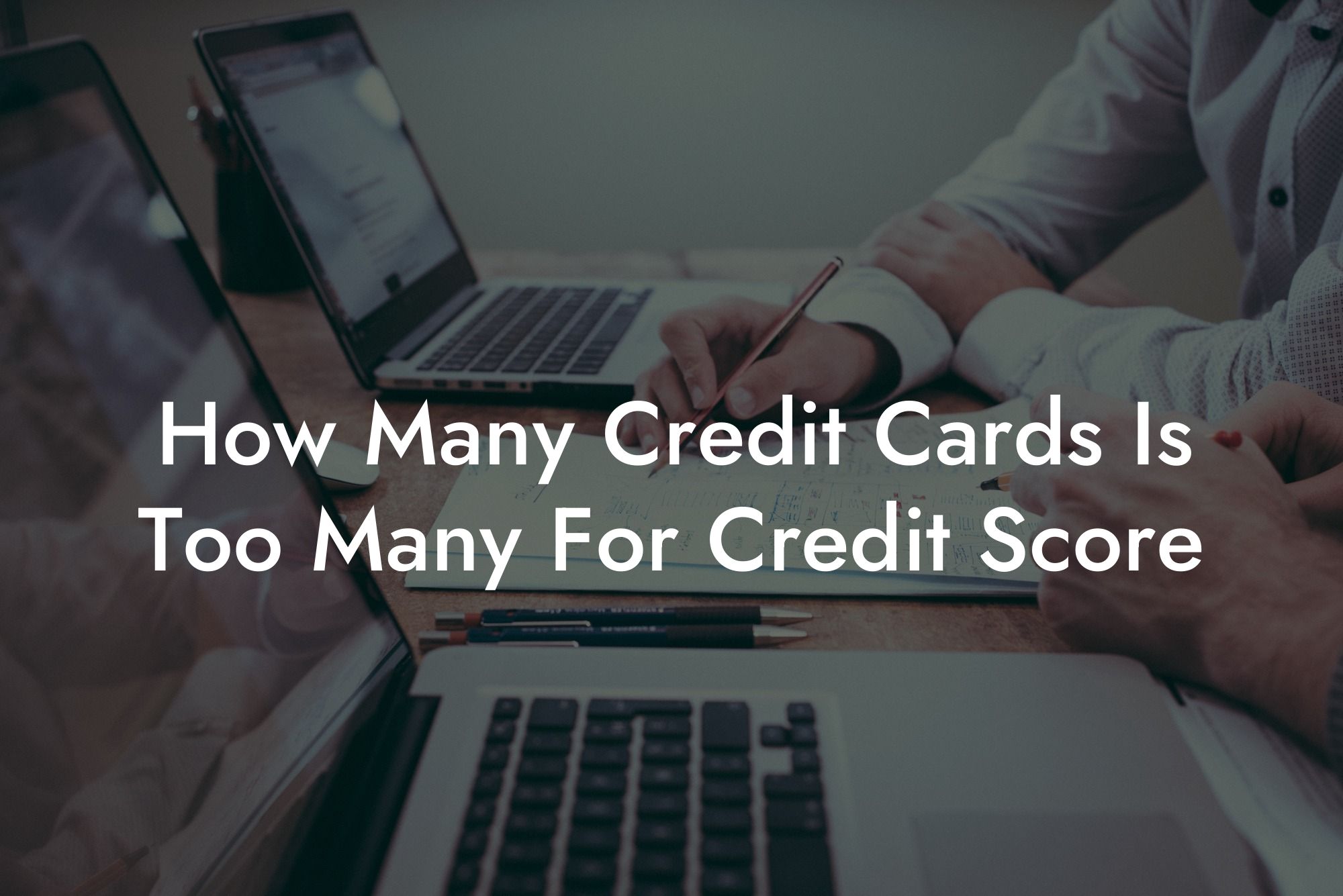 How Many Credit Cards Is Too Many For Credit Score