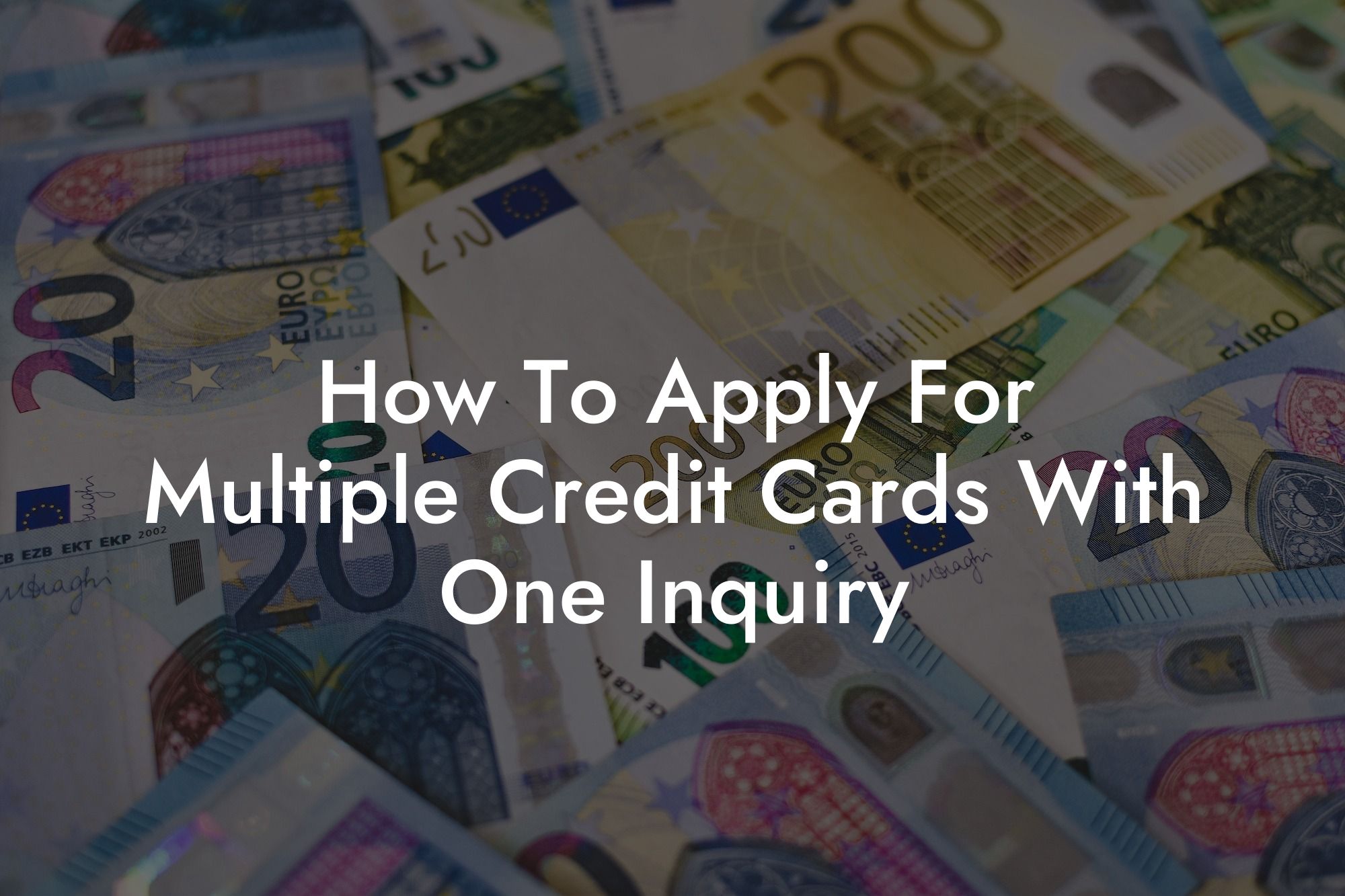 How To Apply For Multiple Credit Cards With One Inquiry