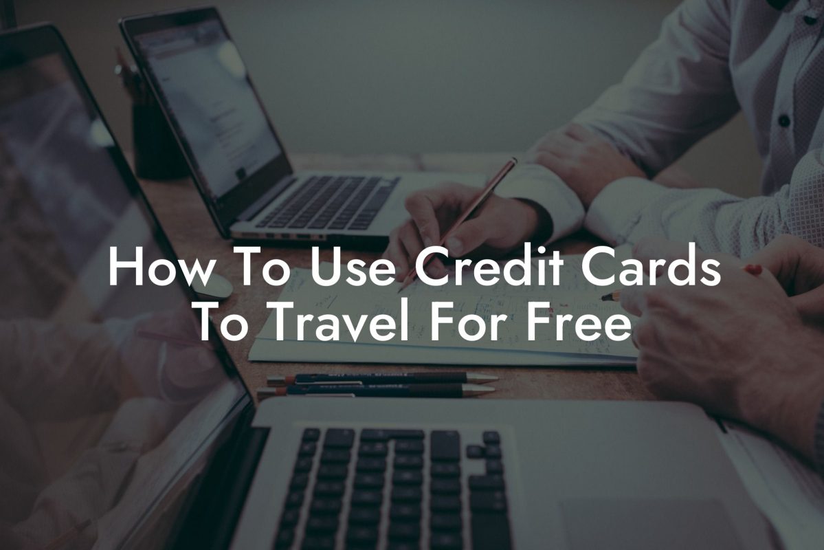 How To Use Credit Cards To Travel For Free