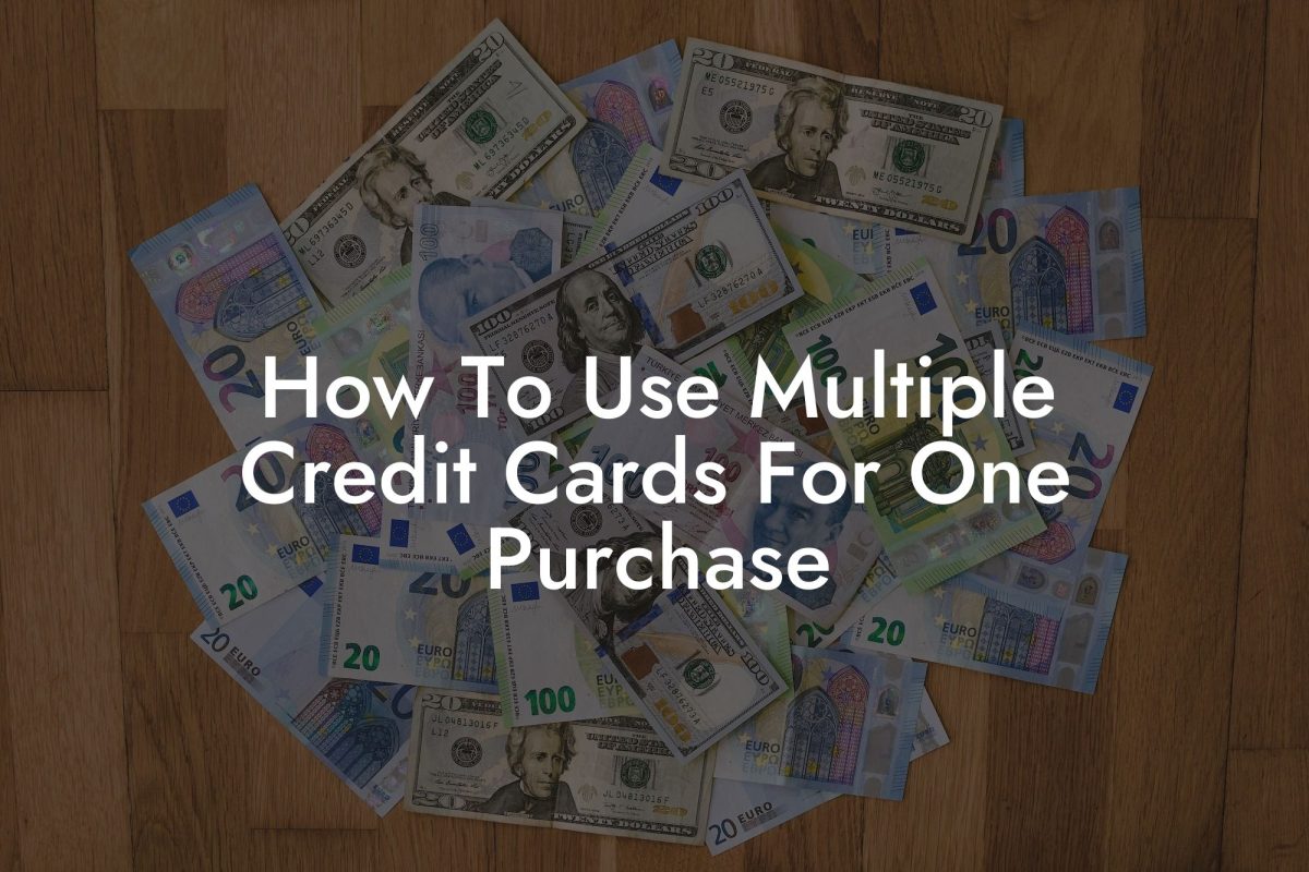 How To Use Multiple Credit Cards For One Purchase