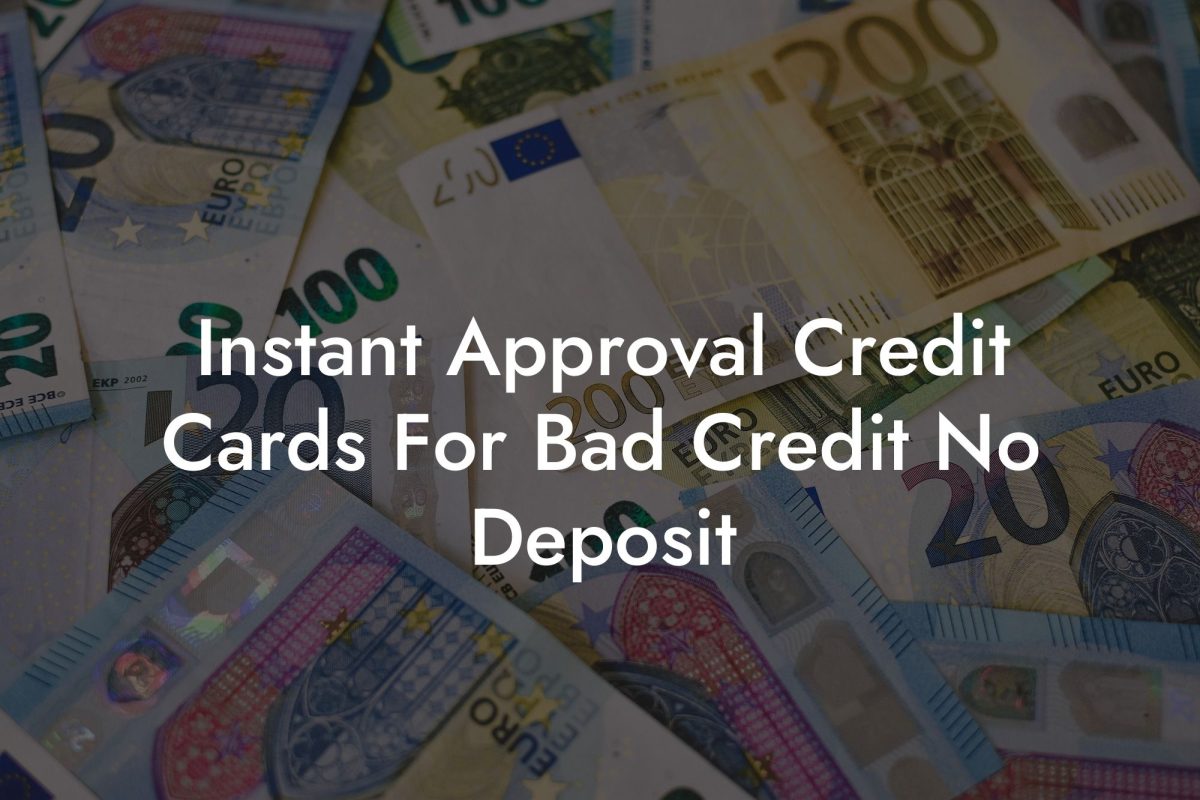 Instant Approval Credit Cards For Bad Credit No Deposit