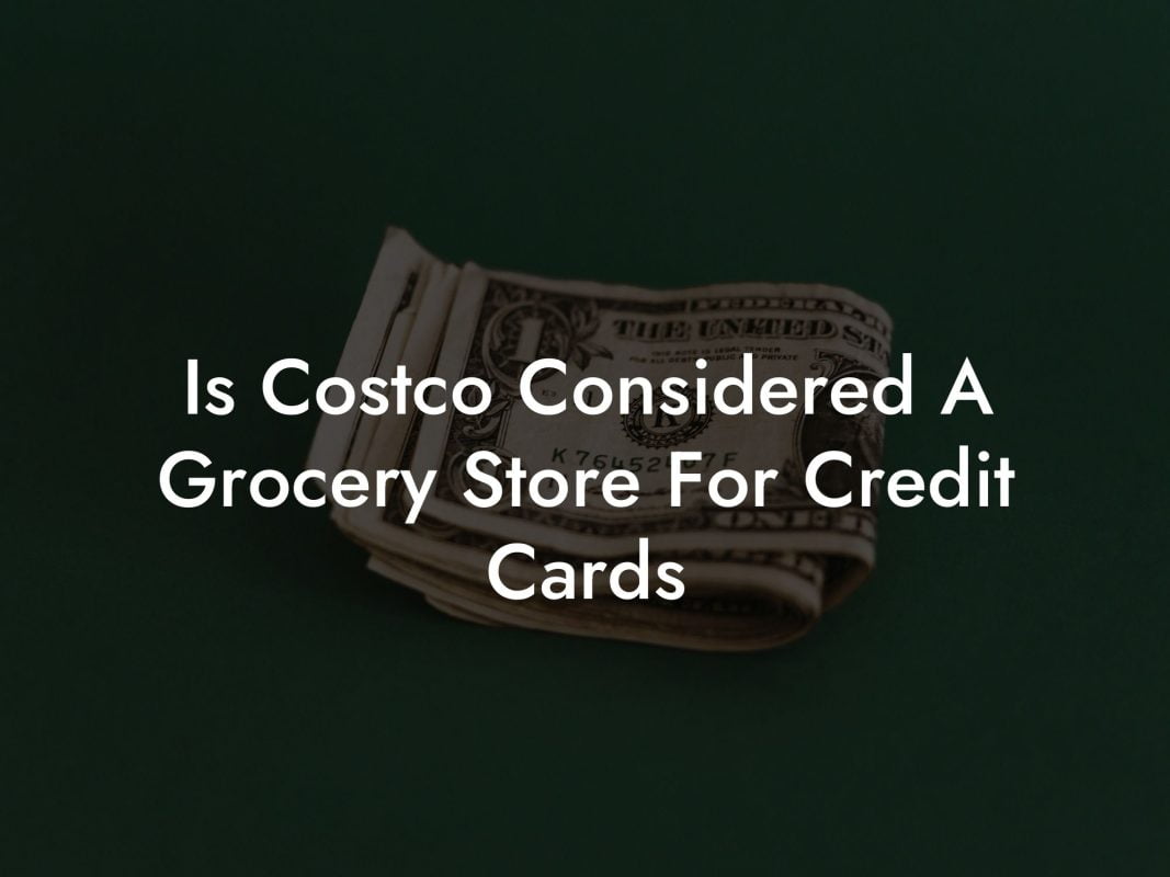 Is Costco Considered A Grocery Store For Credit Cards