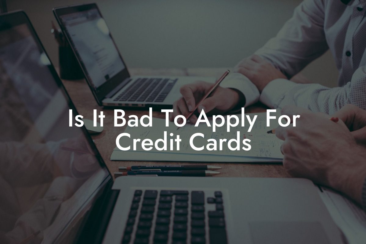 Is It Bad To Apply For Credit Cards