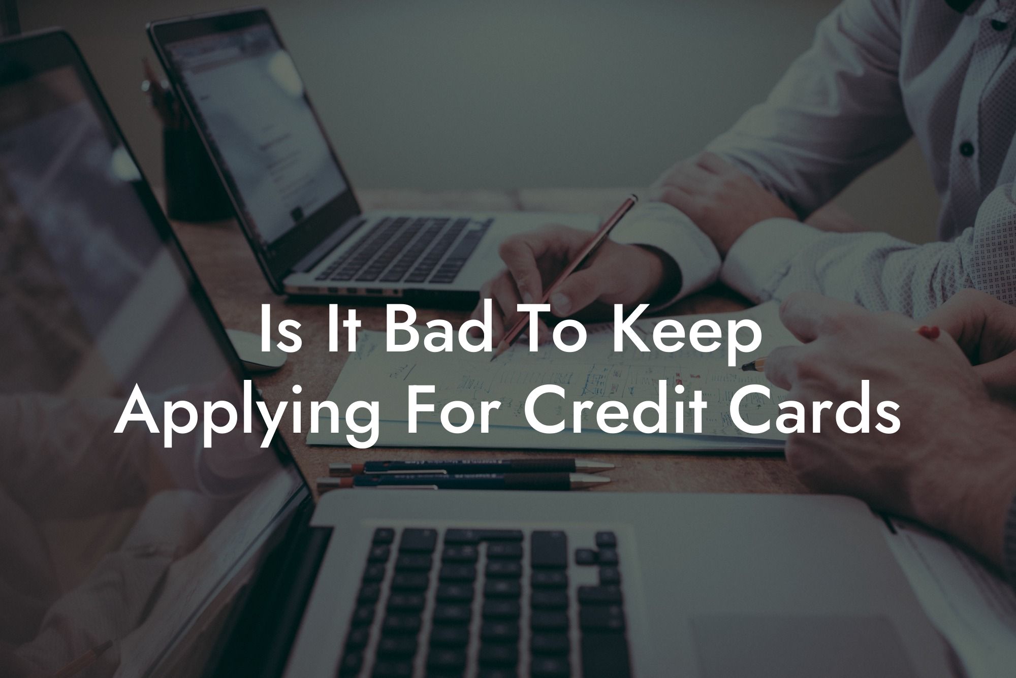 Is It Bad To Keep Applying For Credit Cards