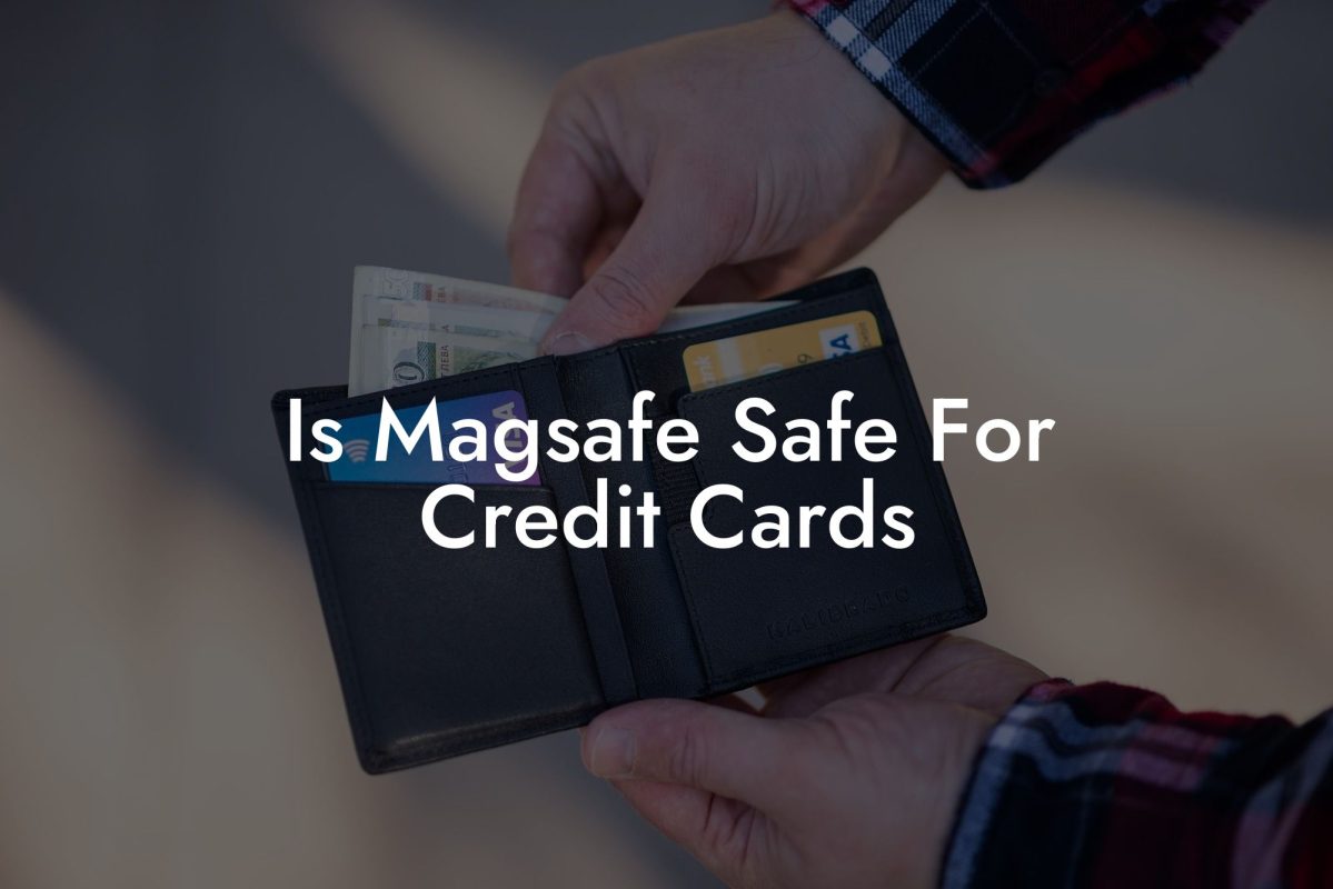 Is Magsafe Safe For Credit Cards