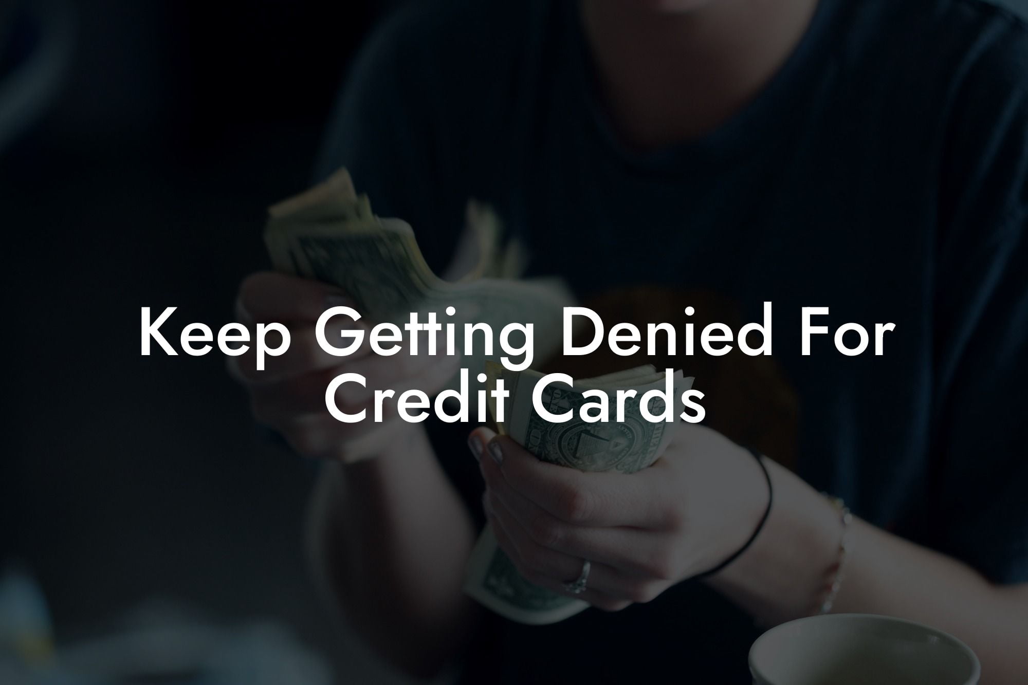 Keep Getting Denied For Credit Cards