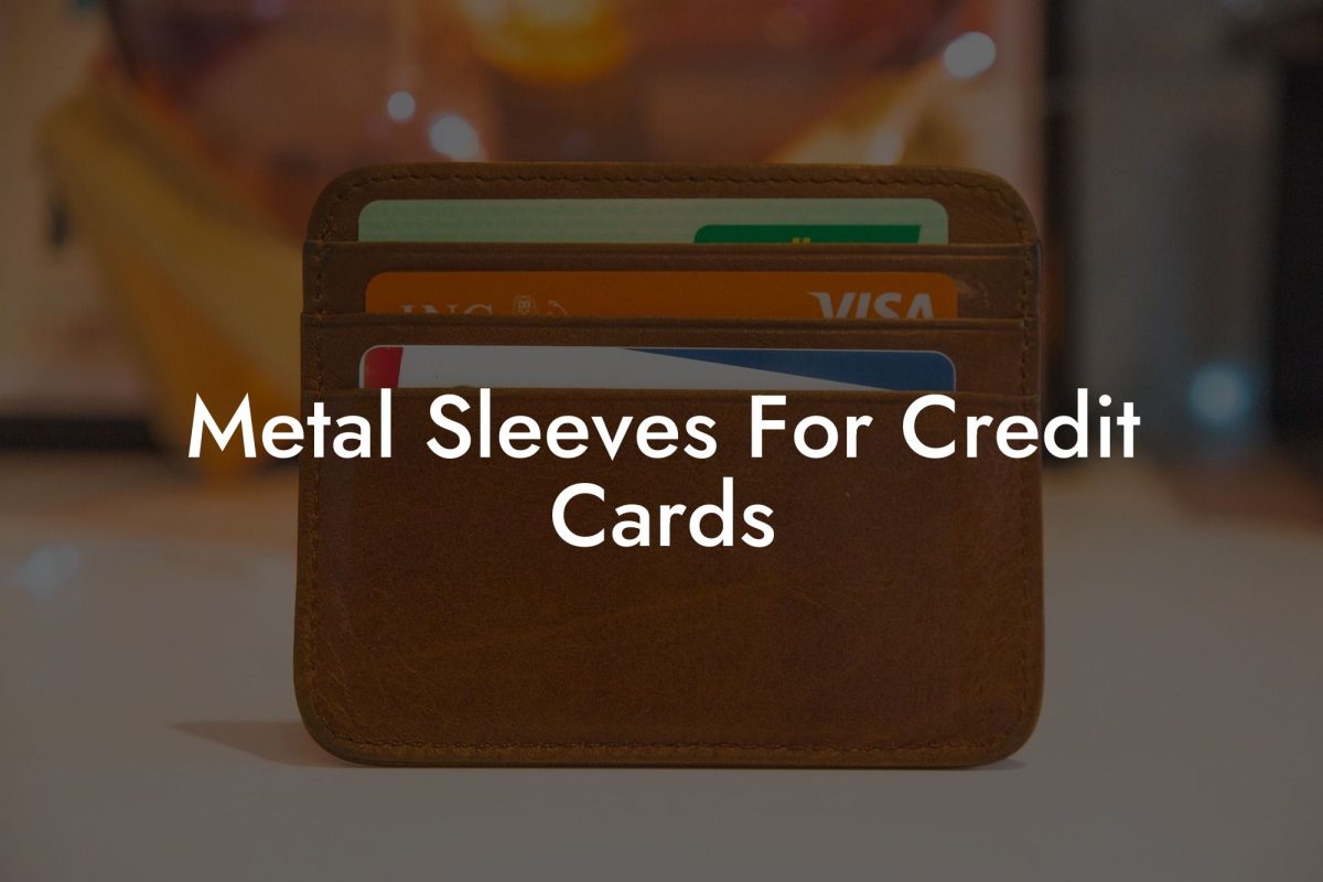 Metal Sleeves For Credit Cards