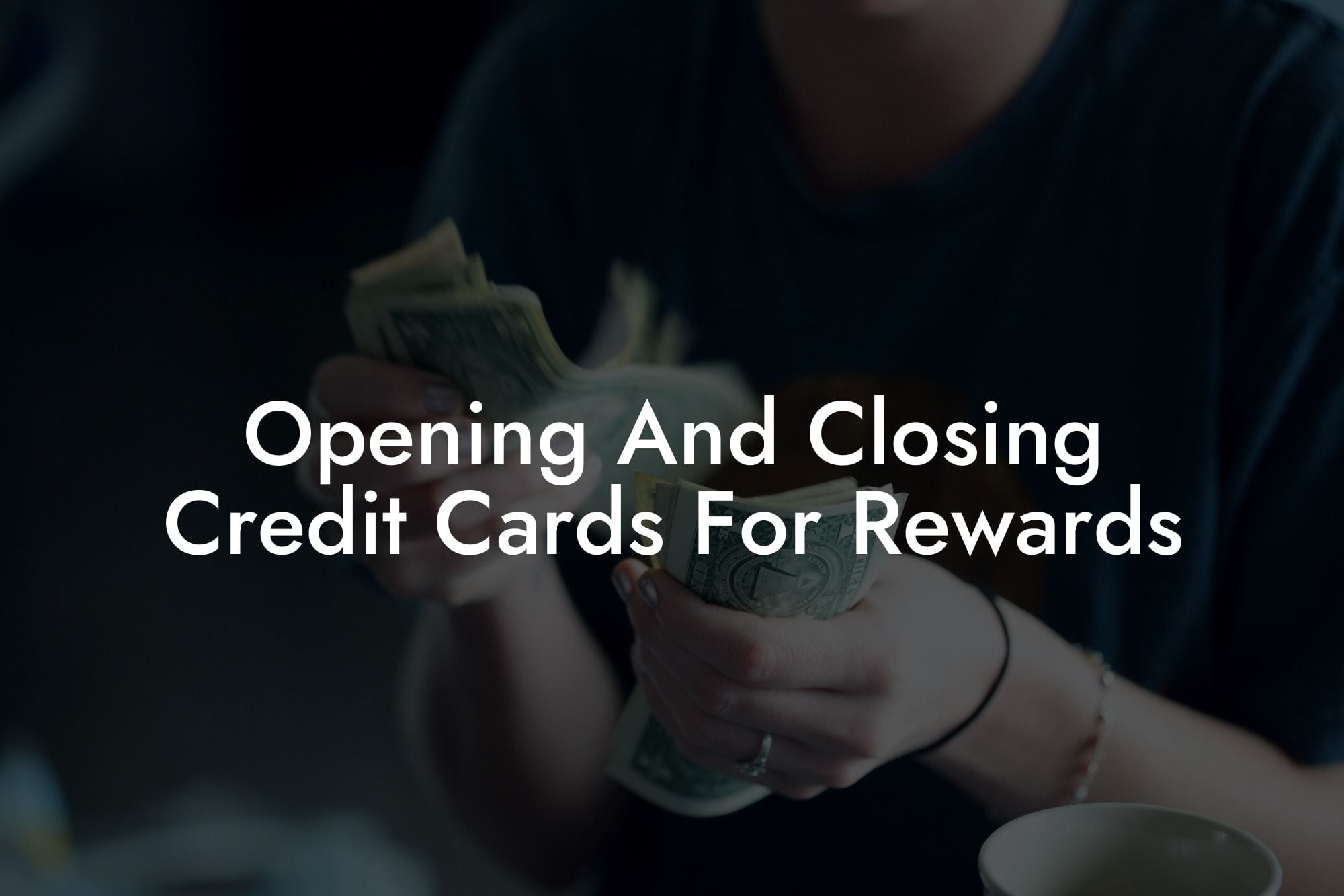 Opening And Closing Credit Cards For Rewards