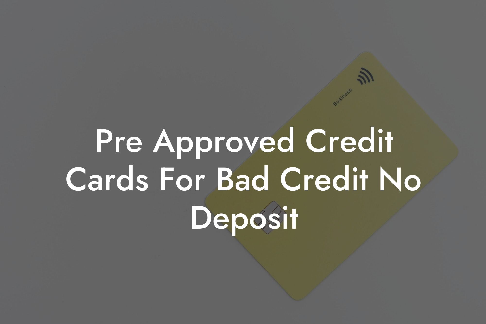 Pre Approved Credit Cards For Bad Credit No Deposit