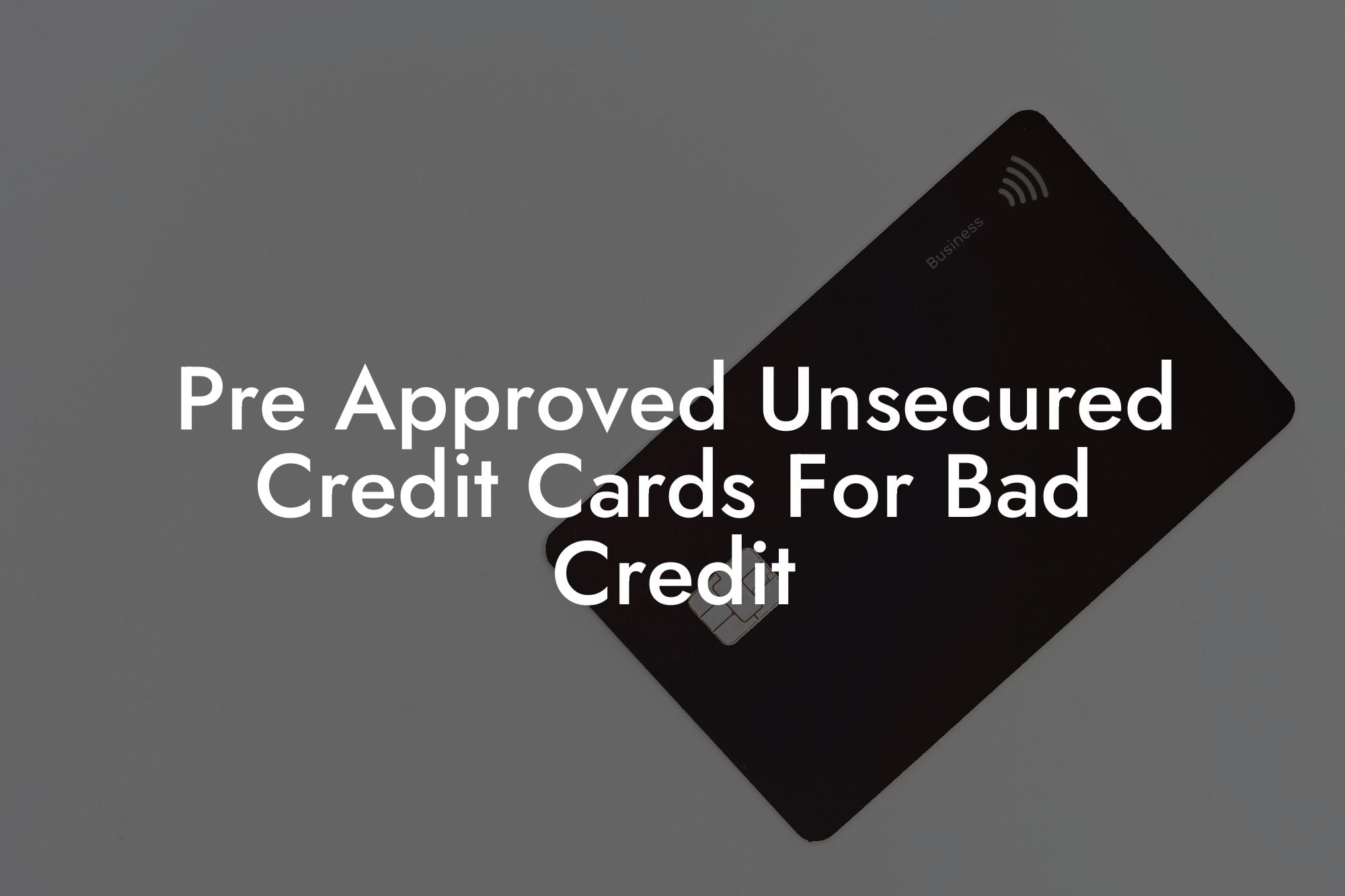 Pre Approved Unsecured Credit Cards For Bad Credit