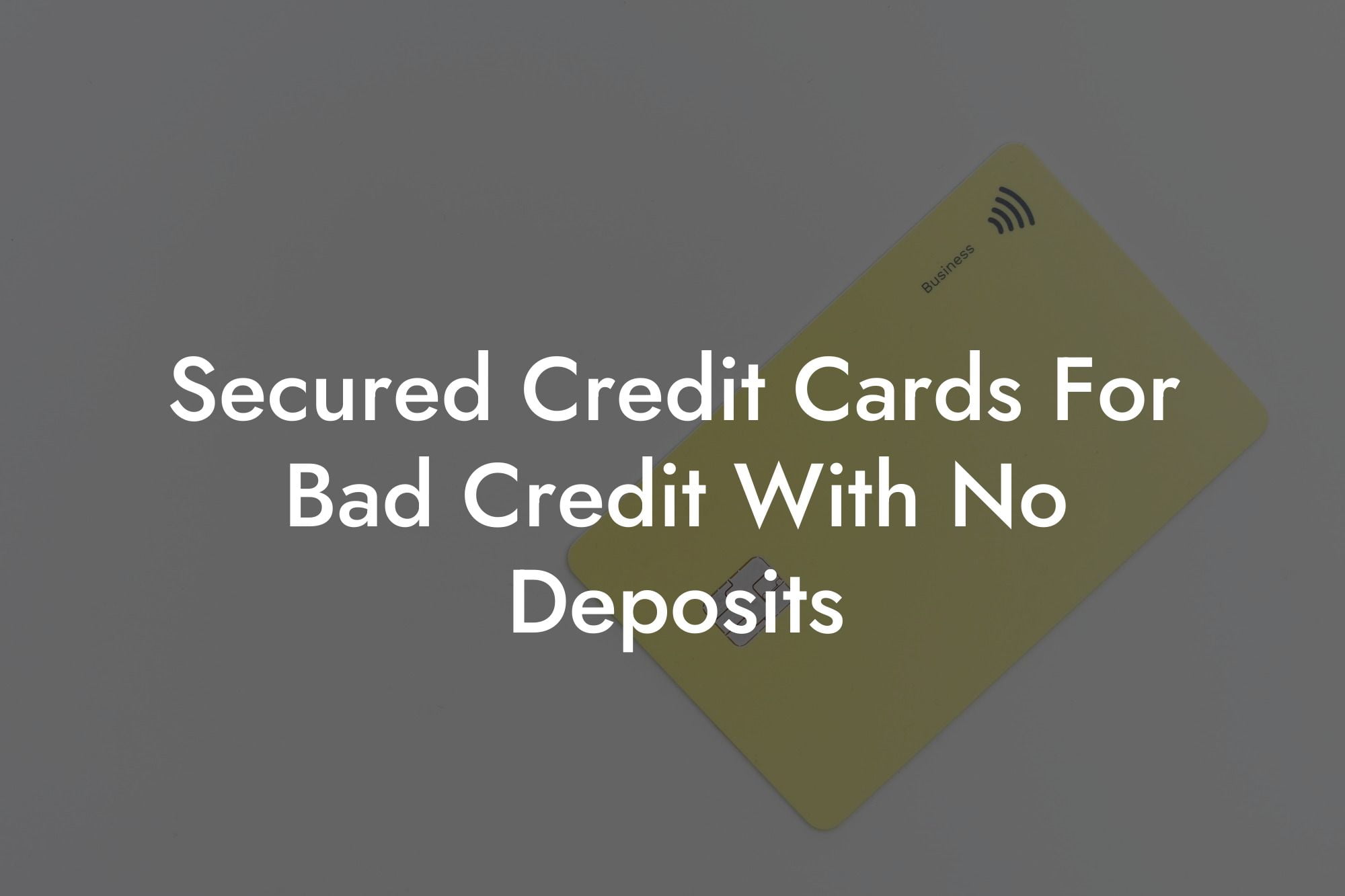 Secured Credit Cards For Bad Credit With No Deposits