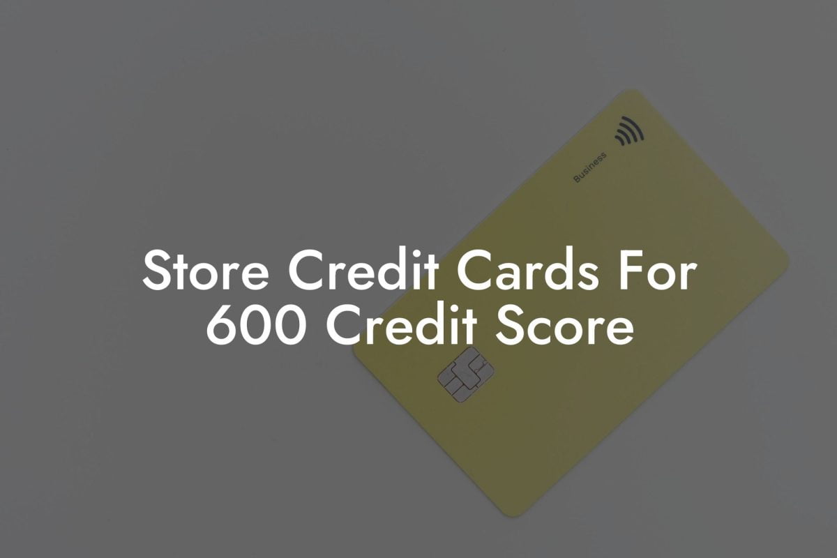 Store Credit Cards For 600 Credit Score