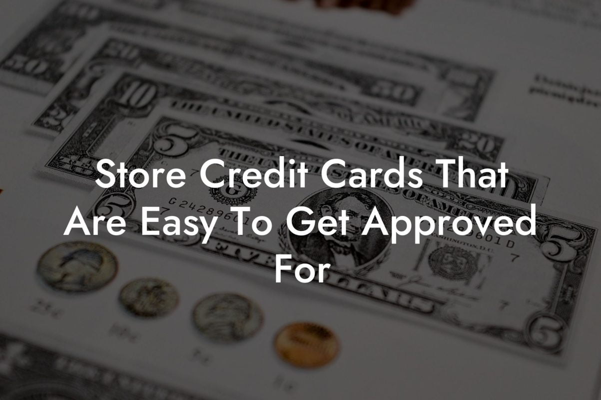 Store Credit Cards That Are Easy To Get Approved For