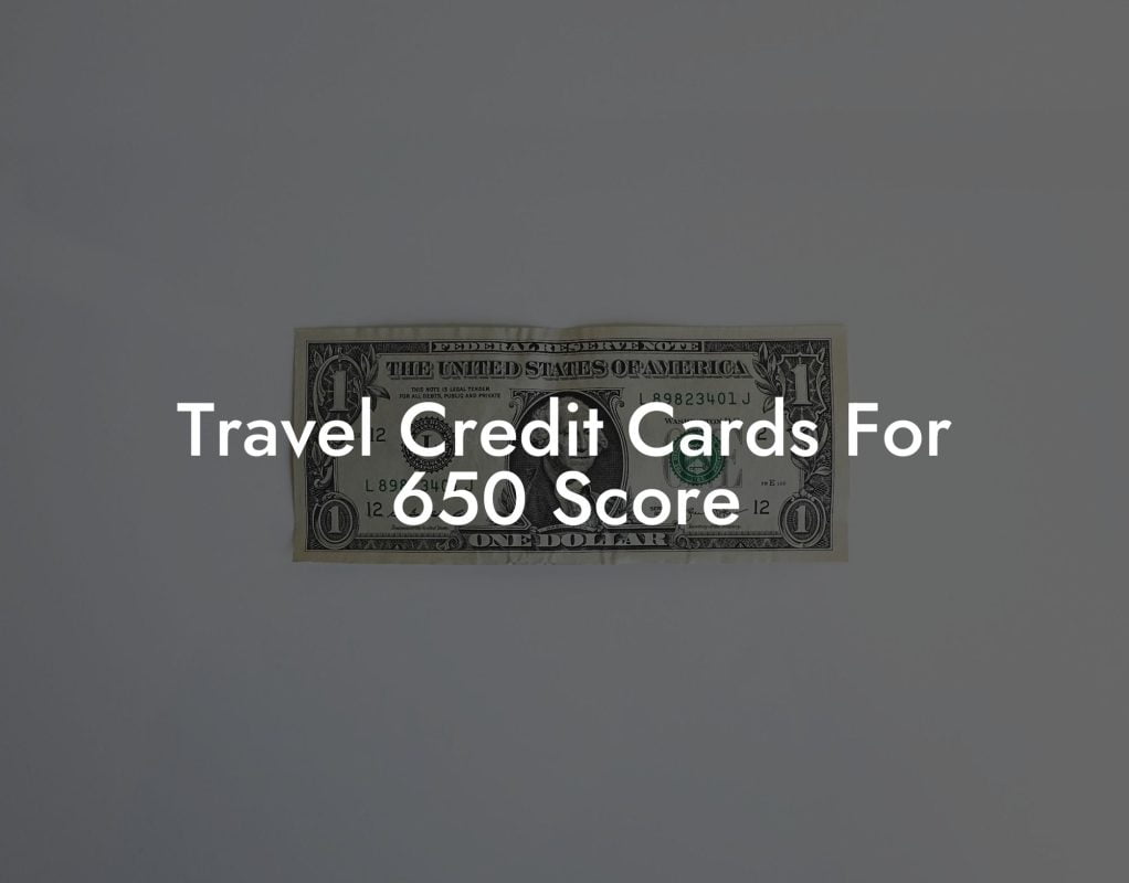 Travel Credit Cards For 650 Score