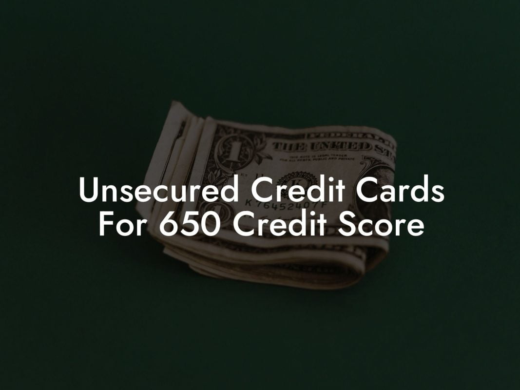 Unsecured Credit Cards For 650 Credit Score