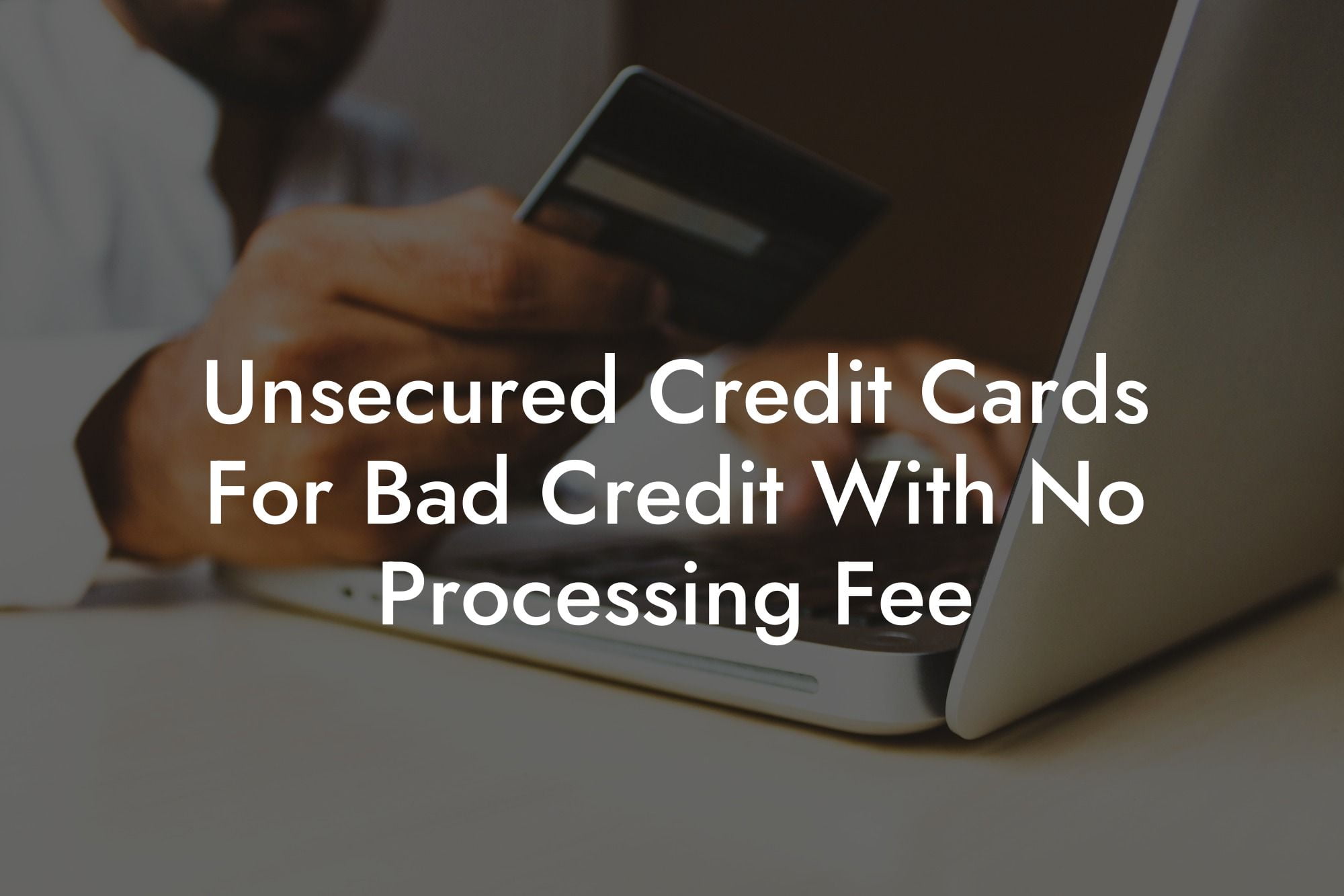 Unsecured Credit Cards For Bad Credit With No Processing Fee