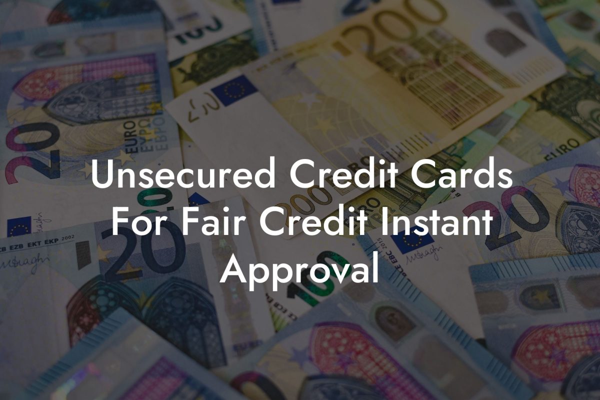 Unsecured Credit Cards For Fair Credit Instant Approval