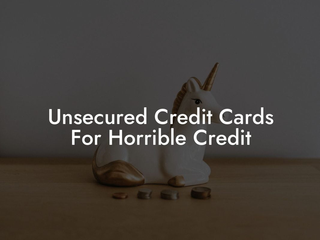 Unsecured Credit Cards For Horrible Credit