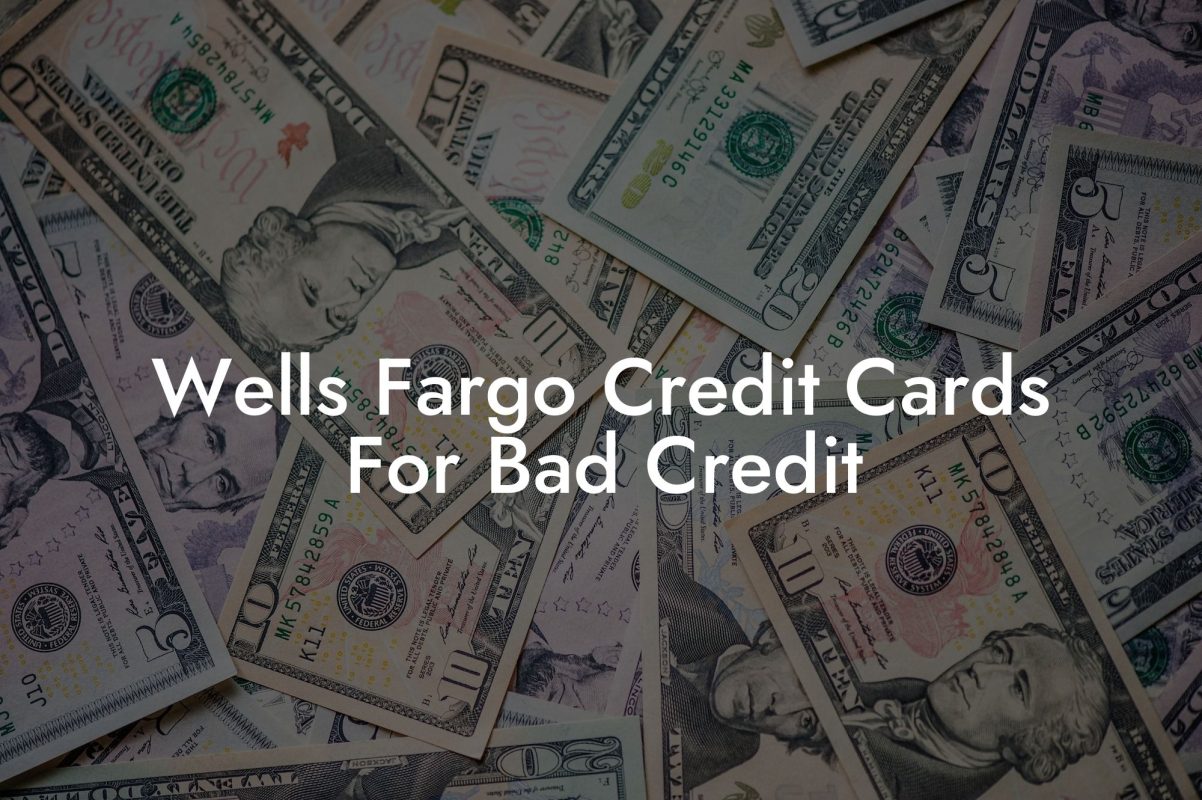 Wells Fargo Credit Cards For Bad Credit