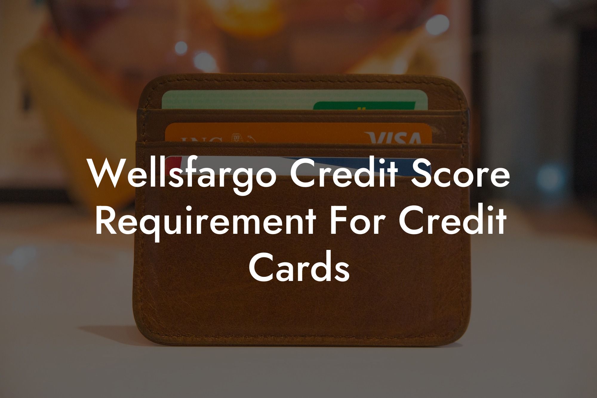 Wellsfargo Credit Score Requirement For Credit Cards