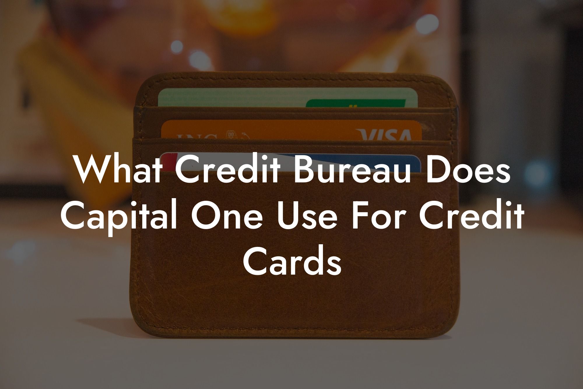 What Credit Bureau Does Capital One Use For Credit Cards