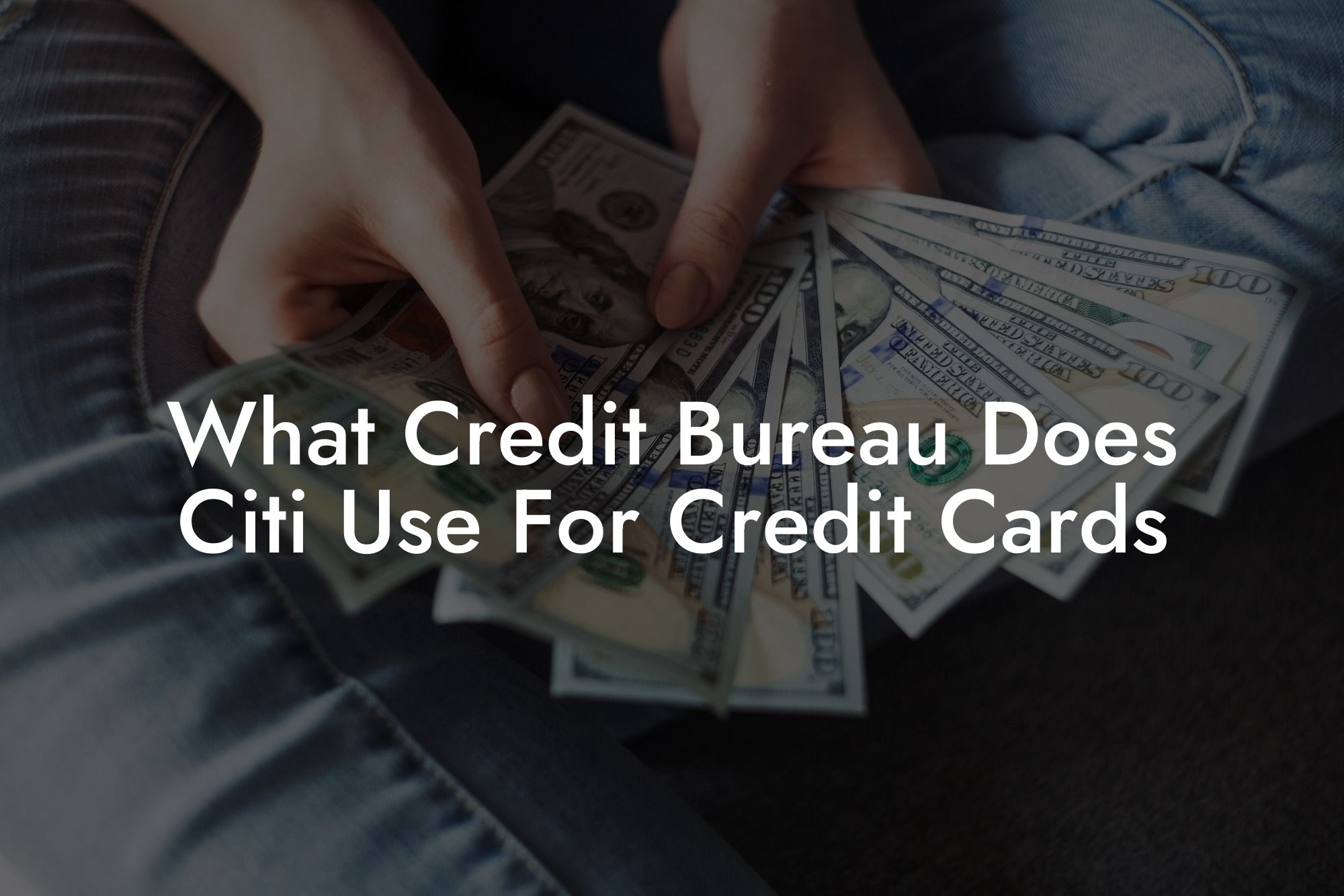 What Credit Bureau Does Citi Use For Credit Cards