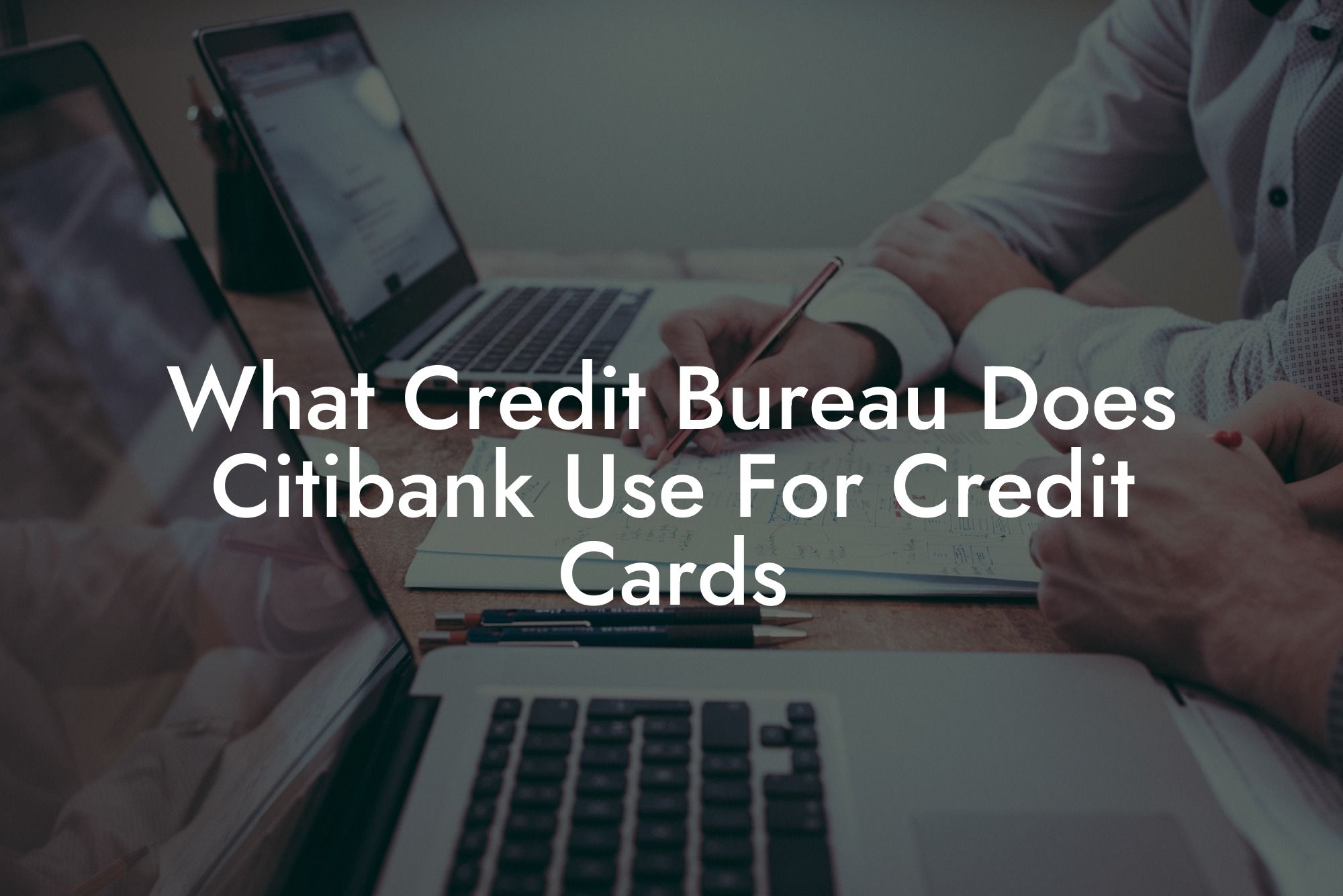 What Credit Bureau Does Citibank Use For Credit Cards