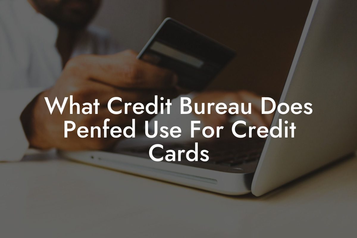 What Credit Bureau Does Penfed Use For Credit Cards