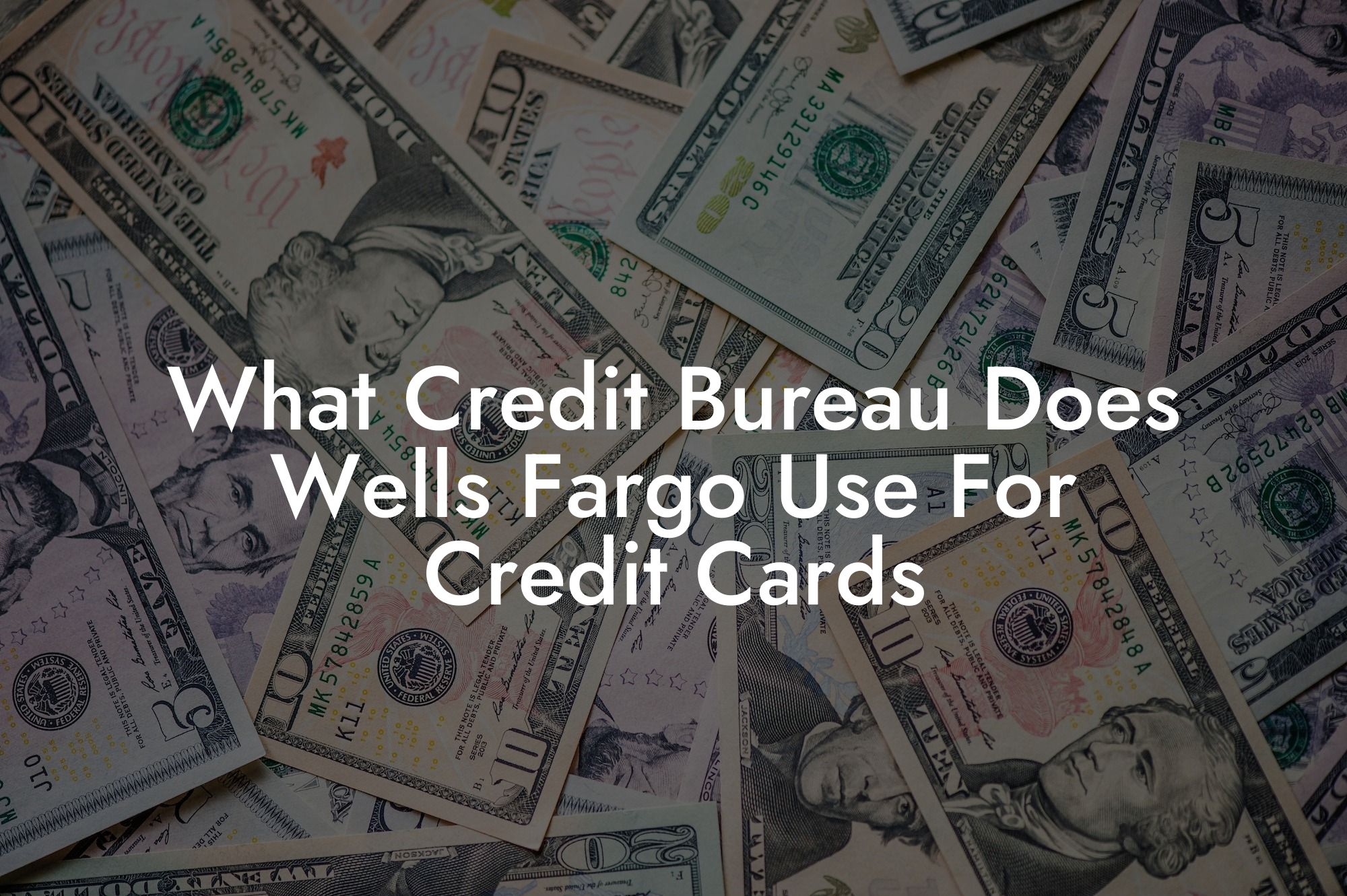 What Credit Bureau Does Wells Fargo Use For Credit Cards