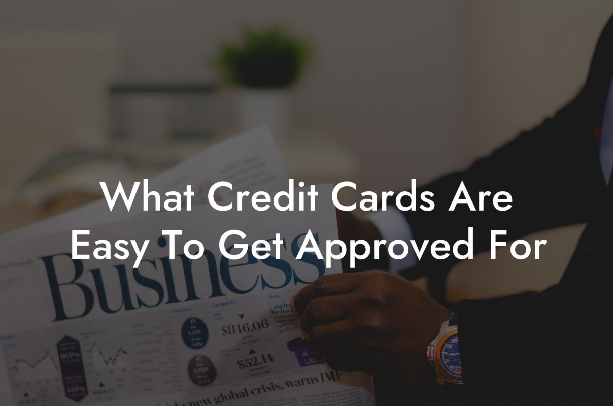 What Credit Cards Are Easy To Get Approved For