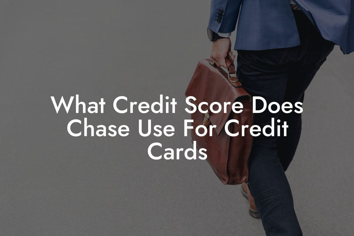 What Credit Score Does Chase Use For Credit Cards