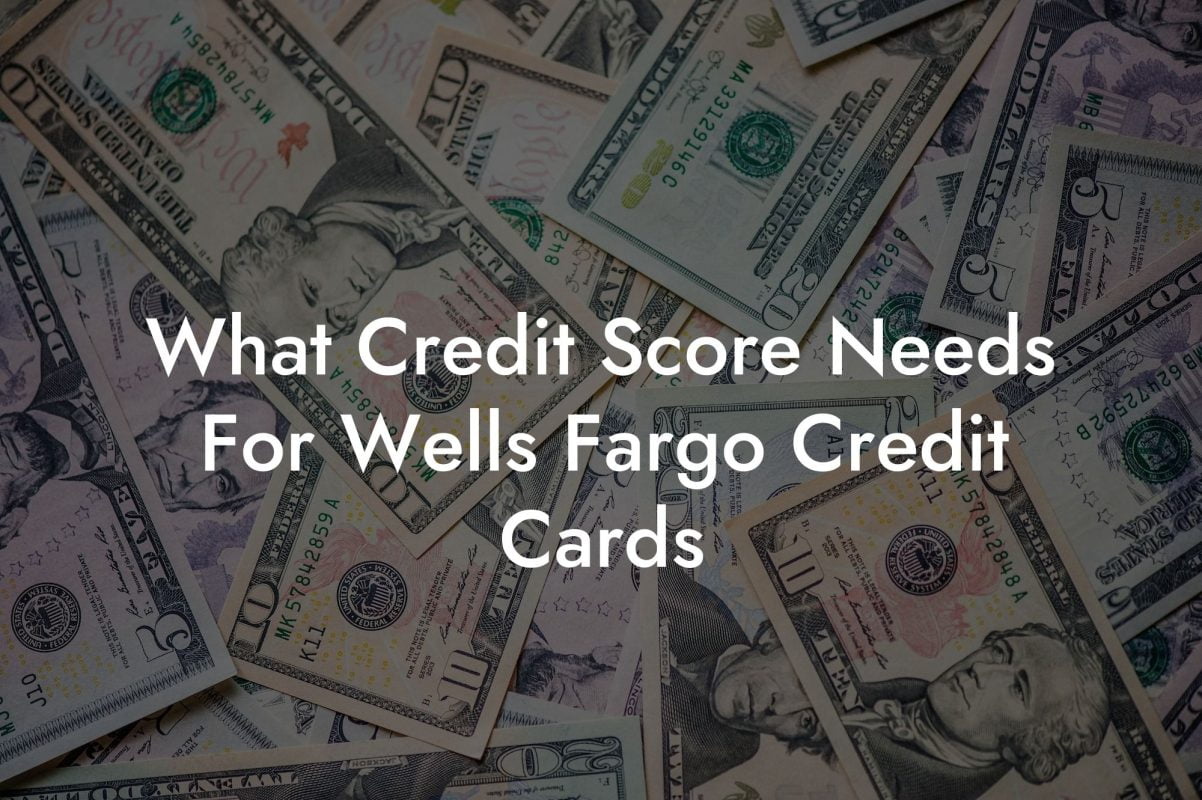 What Credit Score Needs For Wells Fargo Credit Cards