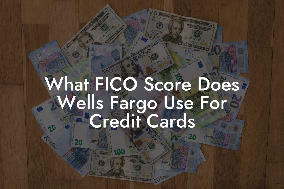 What FICO Score Does Wells Fargo Use For Credit Cards