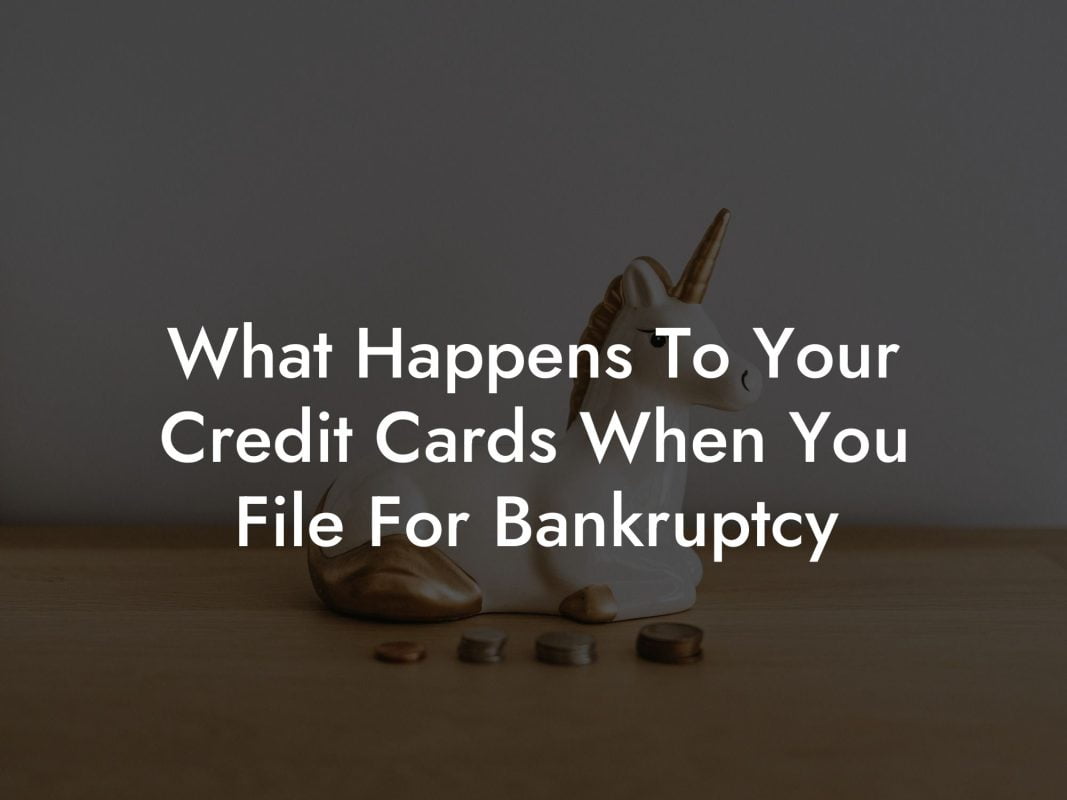 What Happens To Your Credit Cards When You File For Bankruptcy